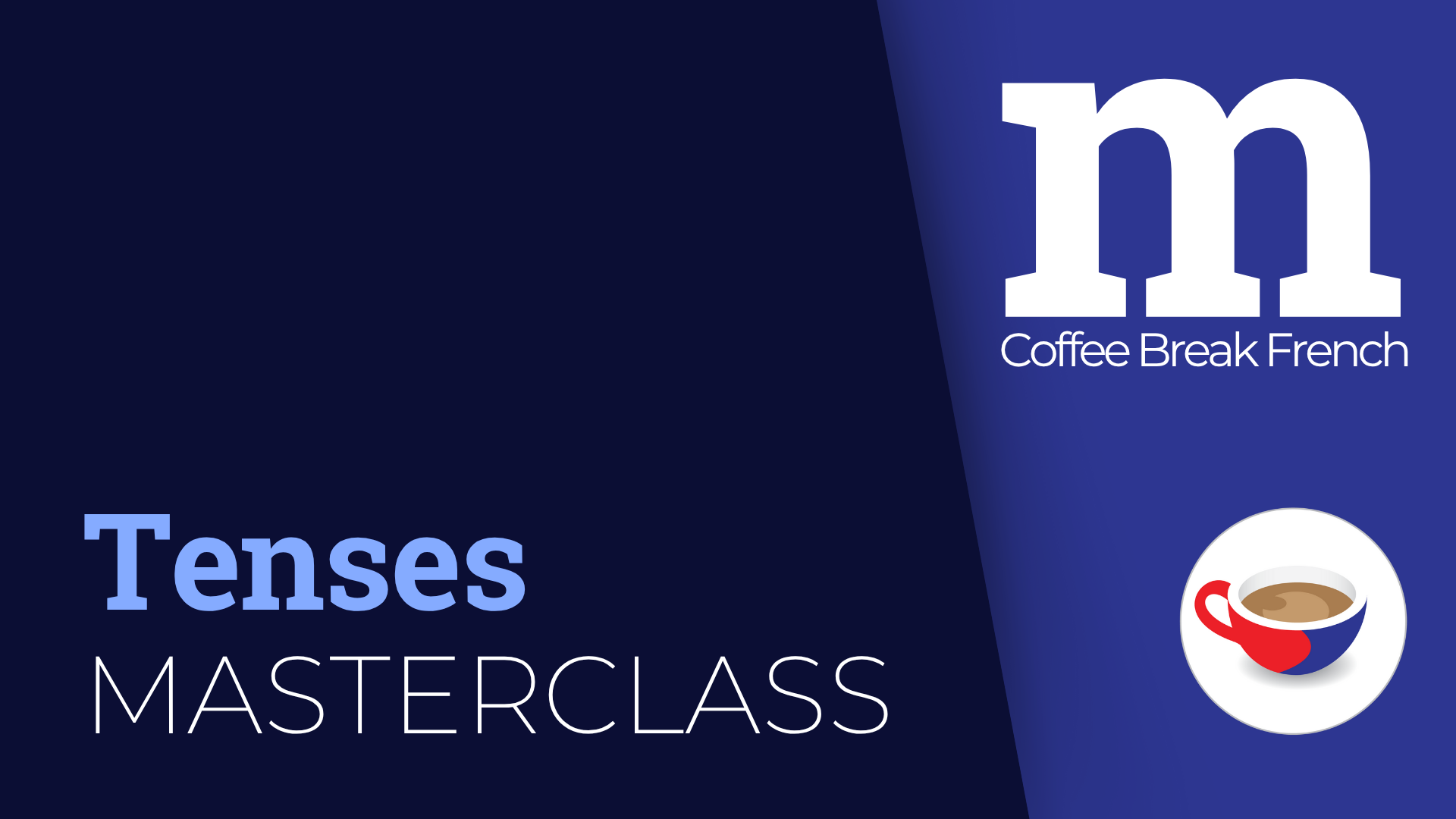 Coffee Break French Tenses Masterclass